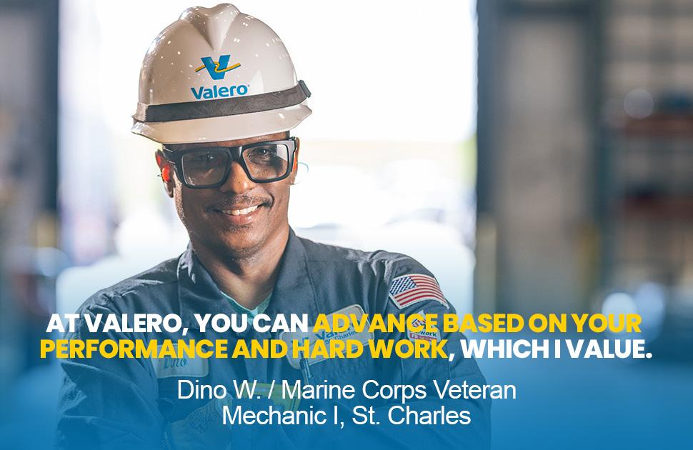 A Valero employee stands and smiles. He is quoted in text: "At Valero, you can advance based on your performance and hard work, which I value. - Dino W, Marine Corps Veteran, Mechanic I, St. Charles"