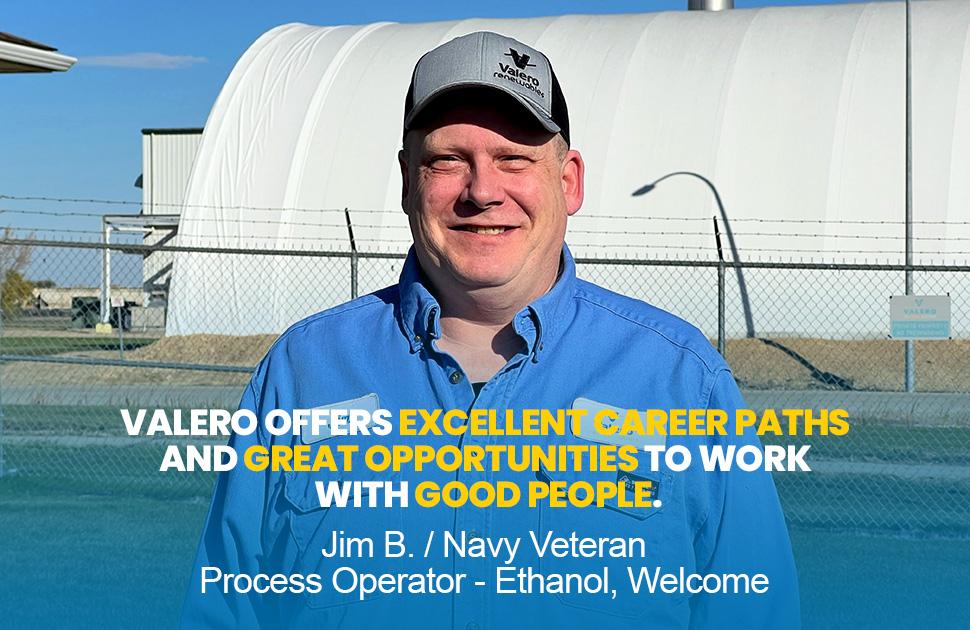 A Valero employee stands and smiles. He is quoted in text: "Valero offers excellent career paths and great opportunities to work with good people. - Jim B. / Navy Veteran, Process Operator - Ethanol, Welcome"