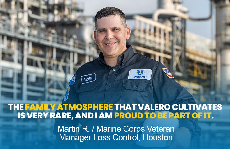 A Valero employee stands and smiles. He is quoted in text: "The family atmosphere that Valero cultivates is very rare, and I am proud to be part of it. - Martin R., Marine Corps Veteran, Manager Loss Control, Houston"